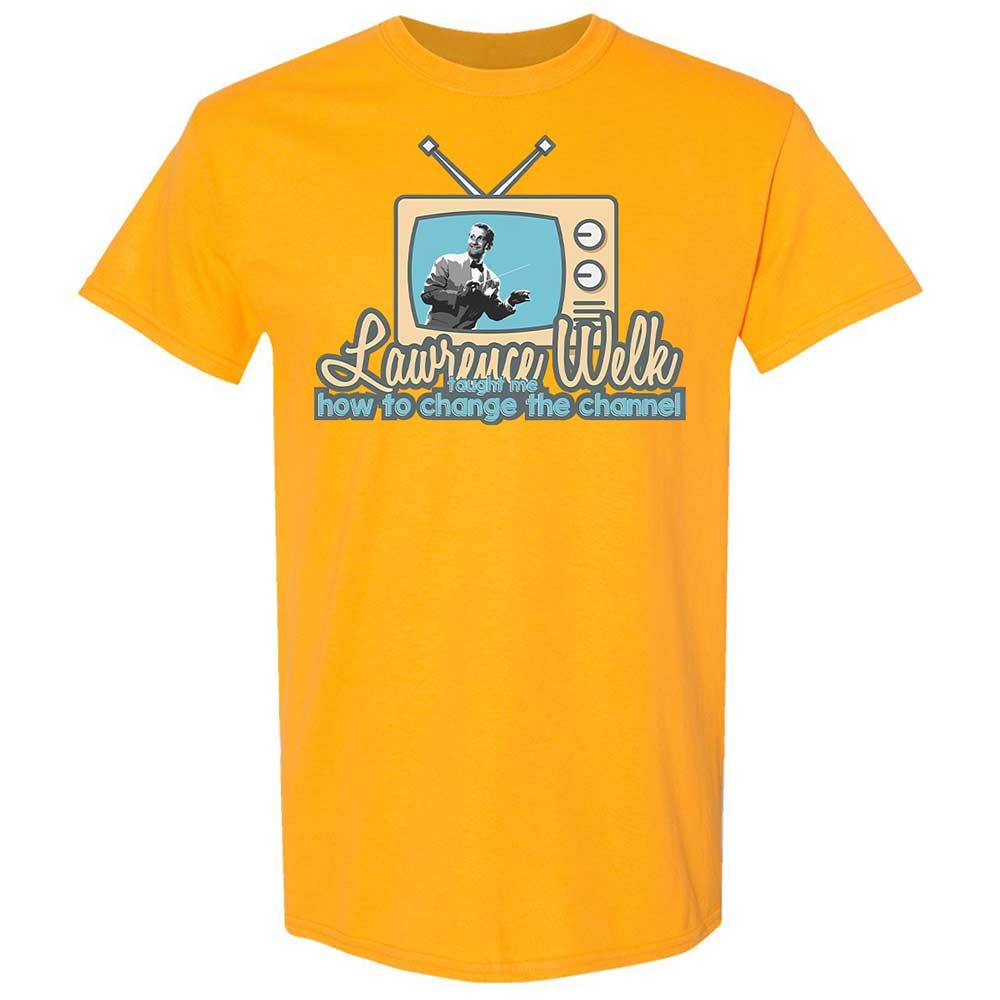 Lawrence Welk Taught Me How to Change the Channel - Gold - 13