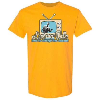 Lawrence Welk Taught Me How to Change the Channel - Gold - 13