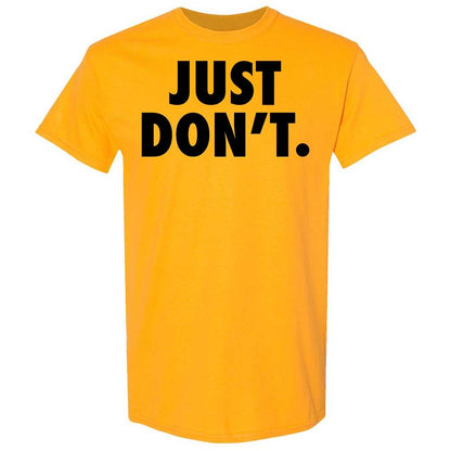 Just Don't. - Gold - 13