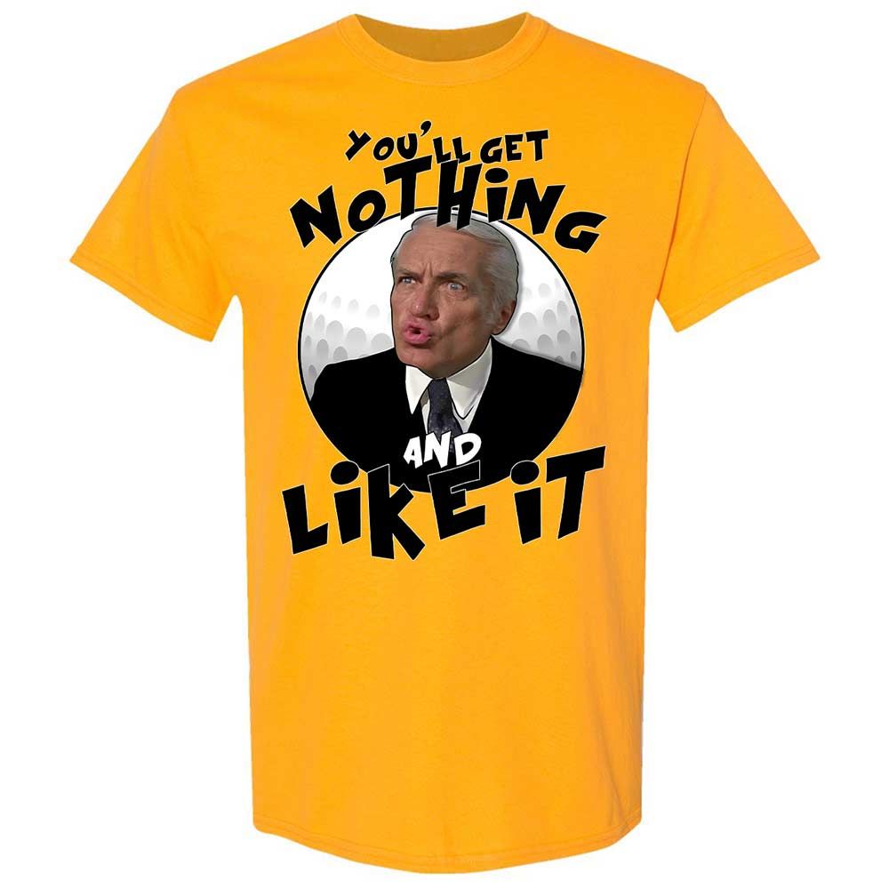 You'll get nothing and like it - Gold - 13