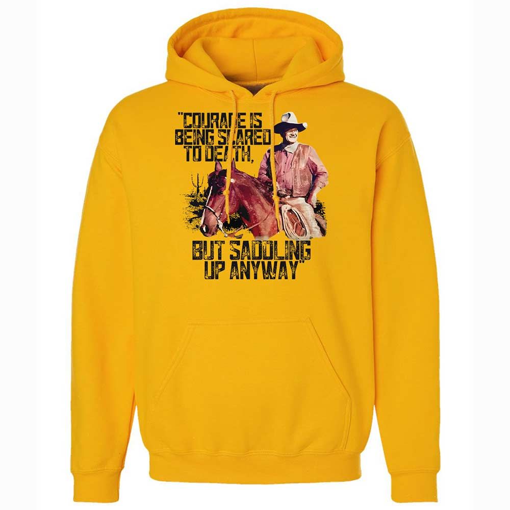 Courage is being scared to death, but saddling up anyway - Gold - 13