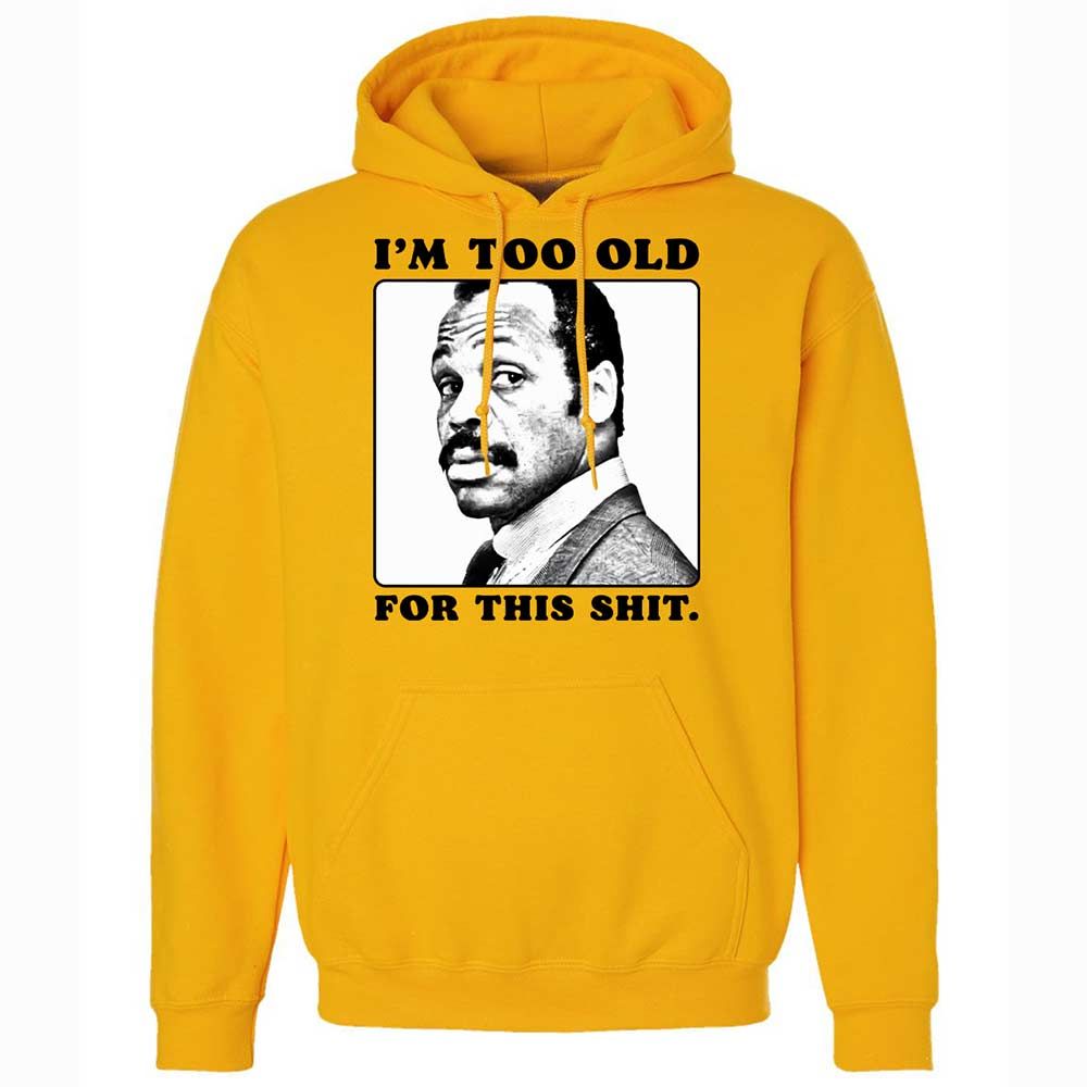I'm too old for this shit - Gold - 13
