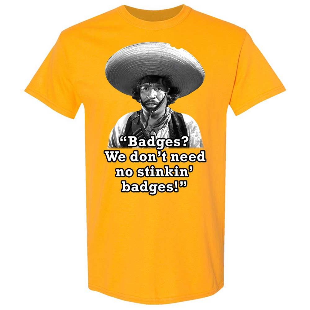 We don't need no stinkin' badges - Gold - 13