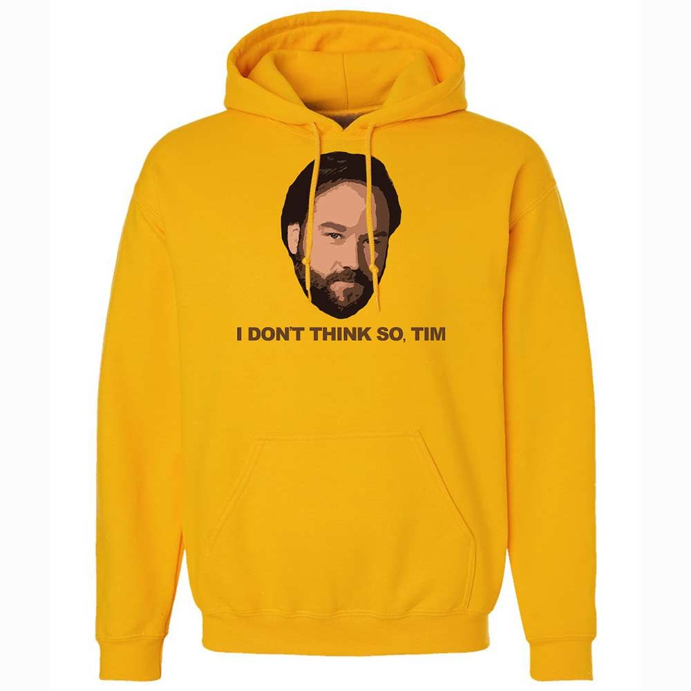 I Don't Think So Tim - Gold - 13