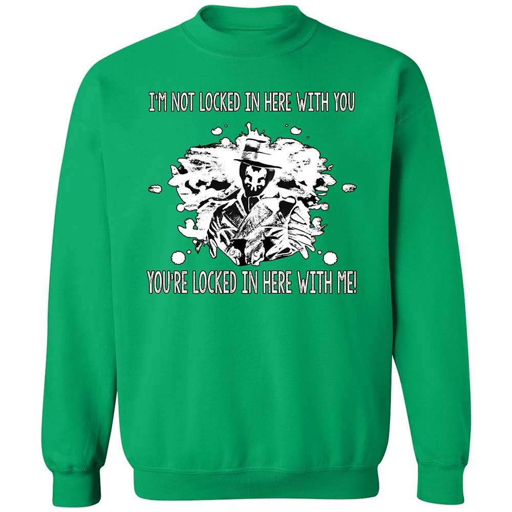 I'm not locked in here with you - Irish Green - 13