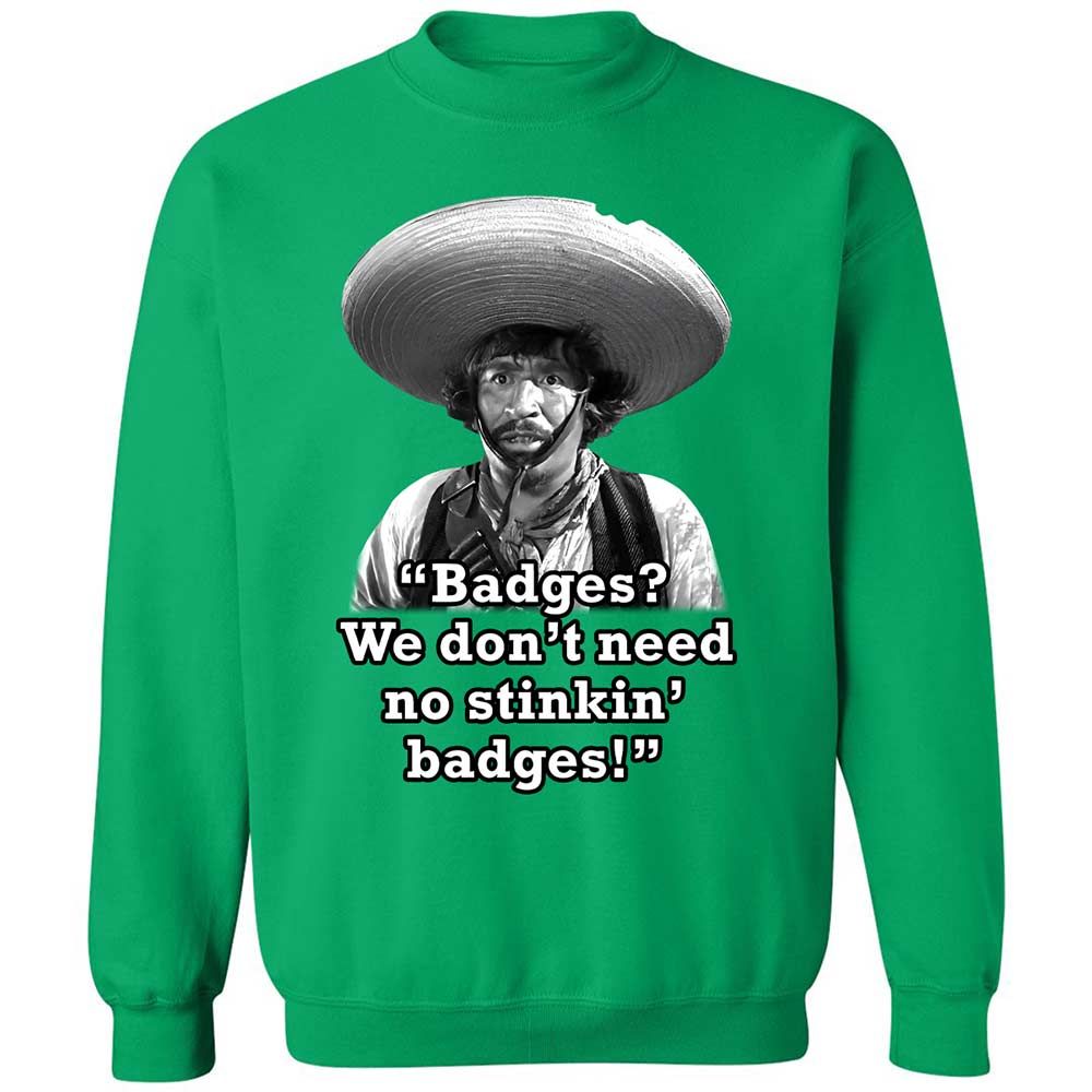 We don't need no stinkin' badges - Irish Green - 13