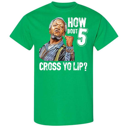 How bout 5 cross yo lip - Irish Green - 13