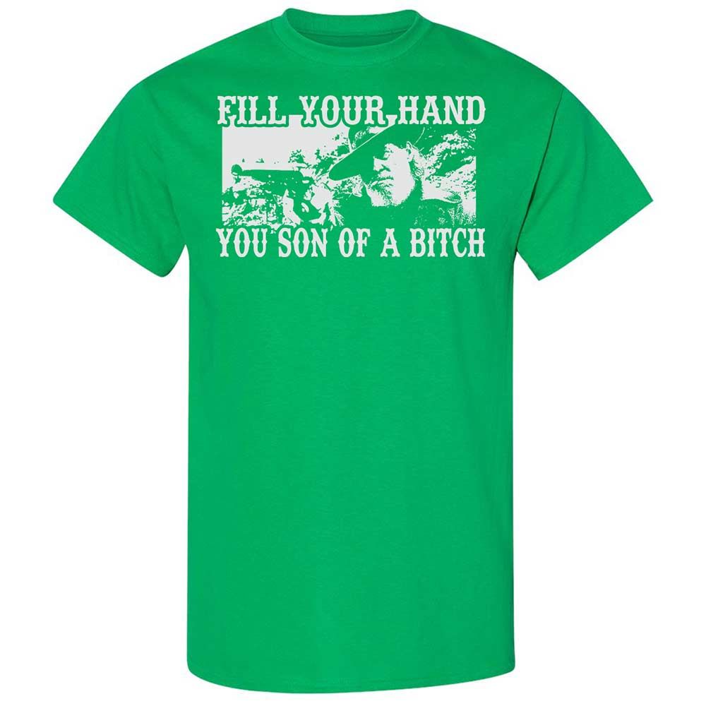 Fill your hand you son of a bitch - Irish Green - 13