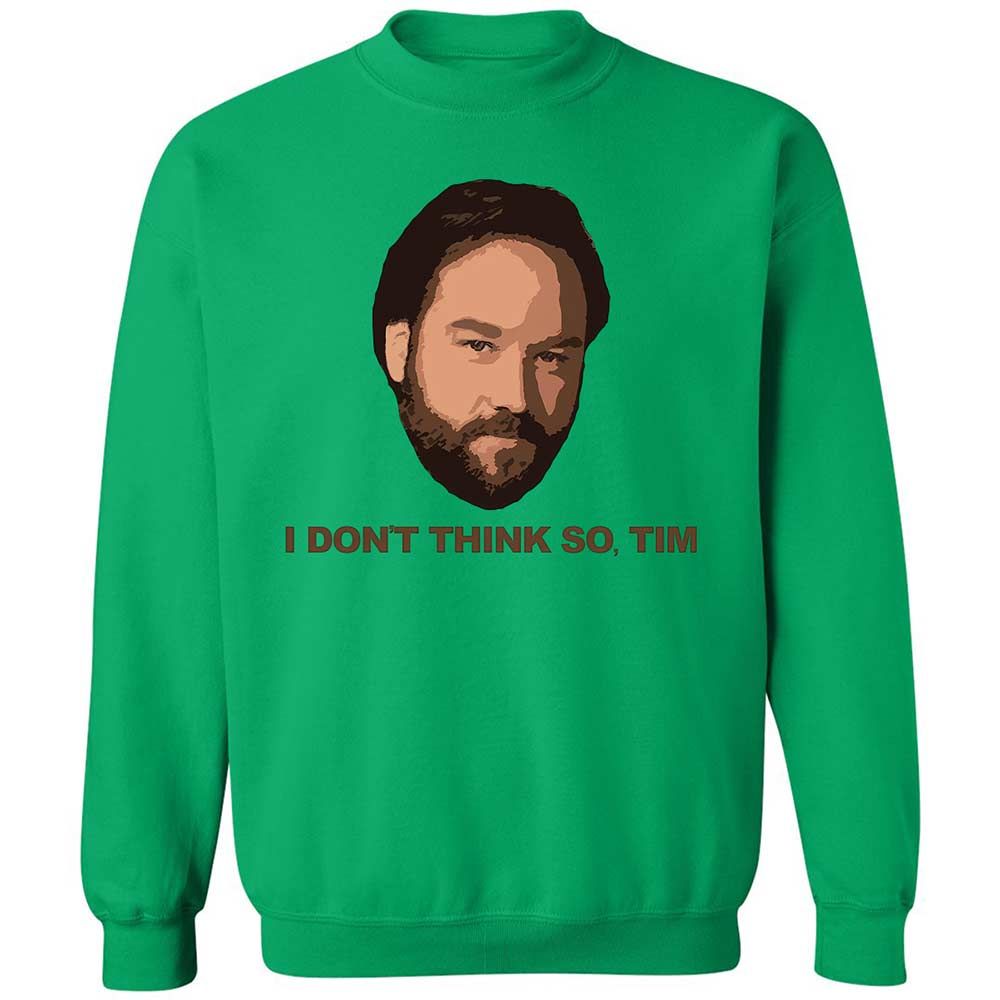 I Don't Think So Tim - Irish Green - 13