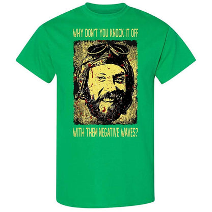 Why don't you knock it off with them negative waves? - Irish Green - 13