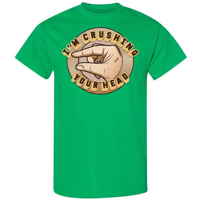 I'm Crushing Your Head - Irish Green - 13