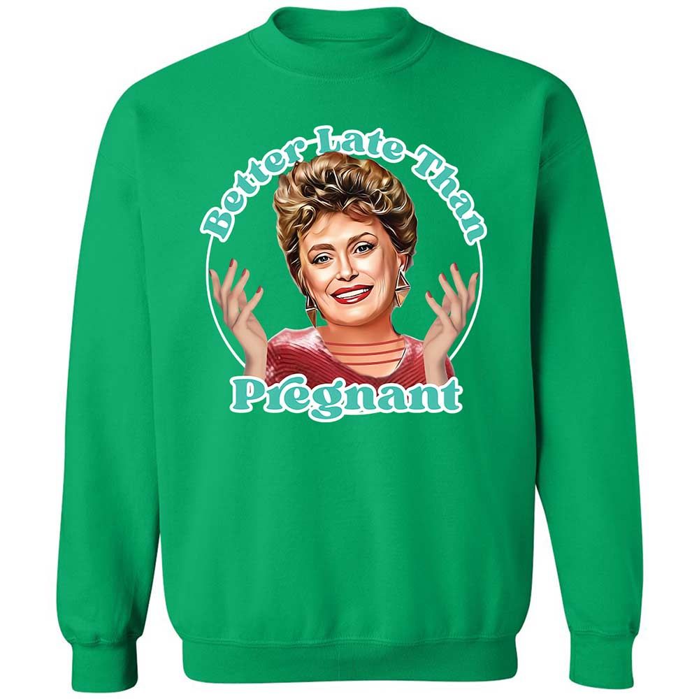 Better late than pregnant - Irish Green - 13