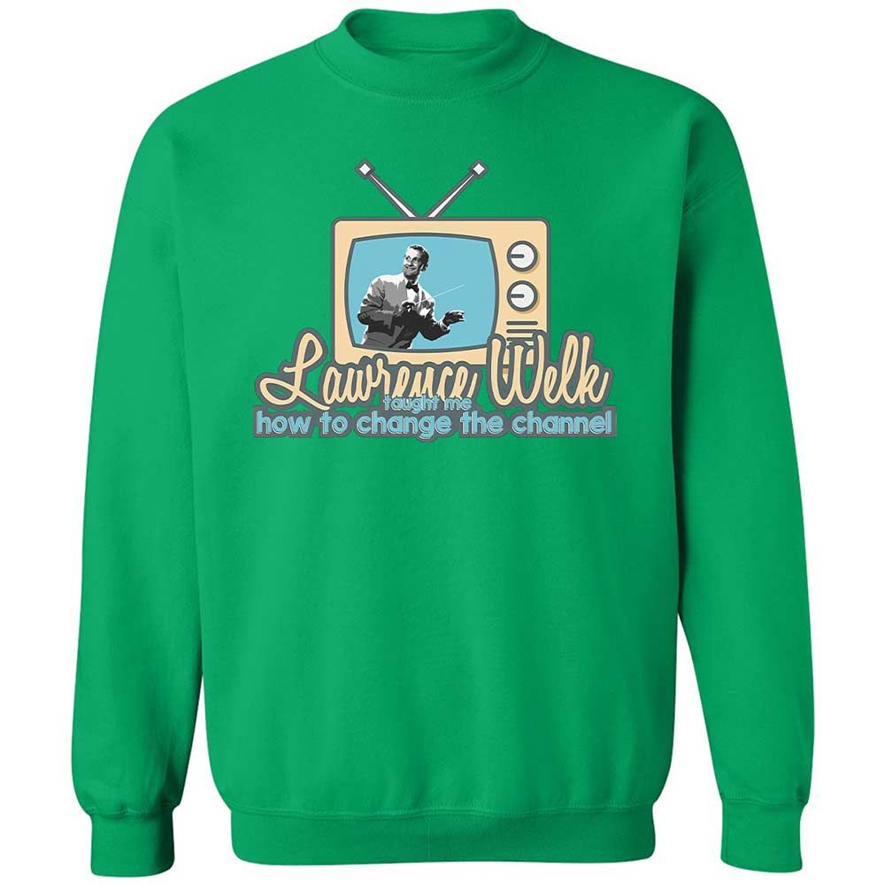 Lawrence Welk Taught Me How to Change the Channel - Irish Green - 13