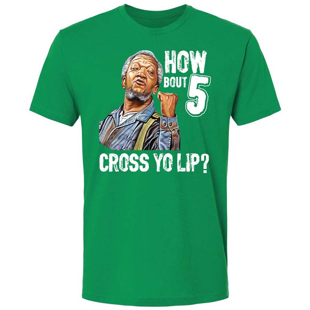 How bout 5 cross yo lip - Kelly Green - 13