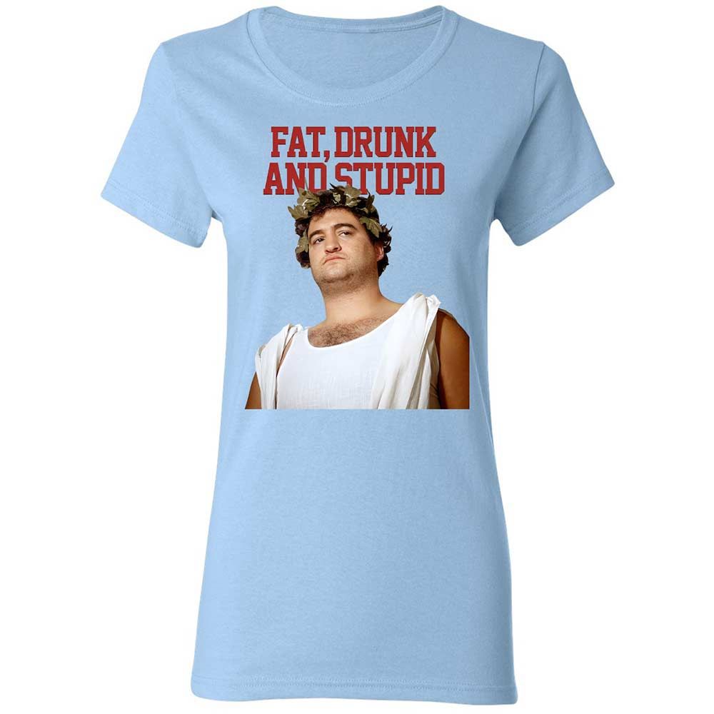 Fat, drunk, and stupid - Light Blue - 13