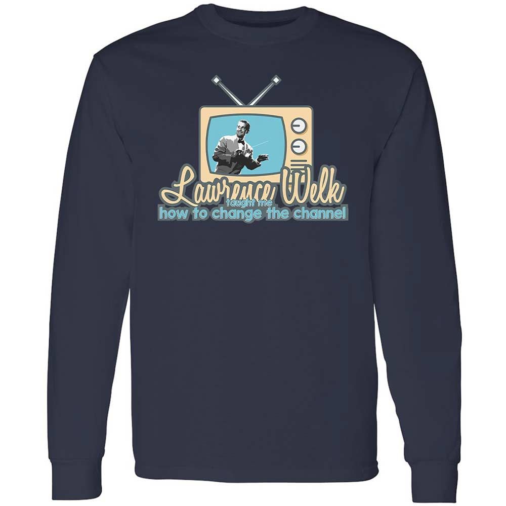 Lawrence Welk Taught Me How to Change the Channel - Navy - 13