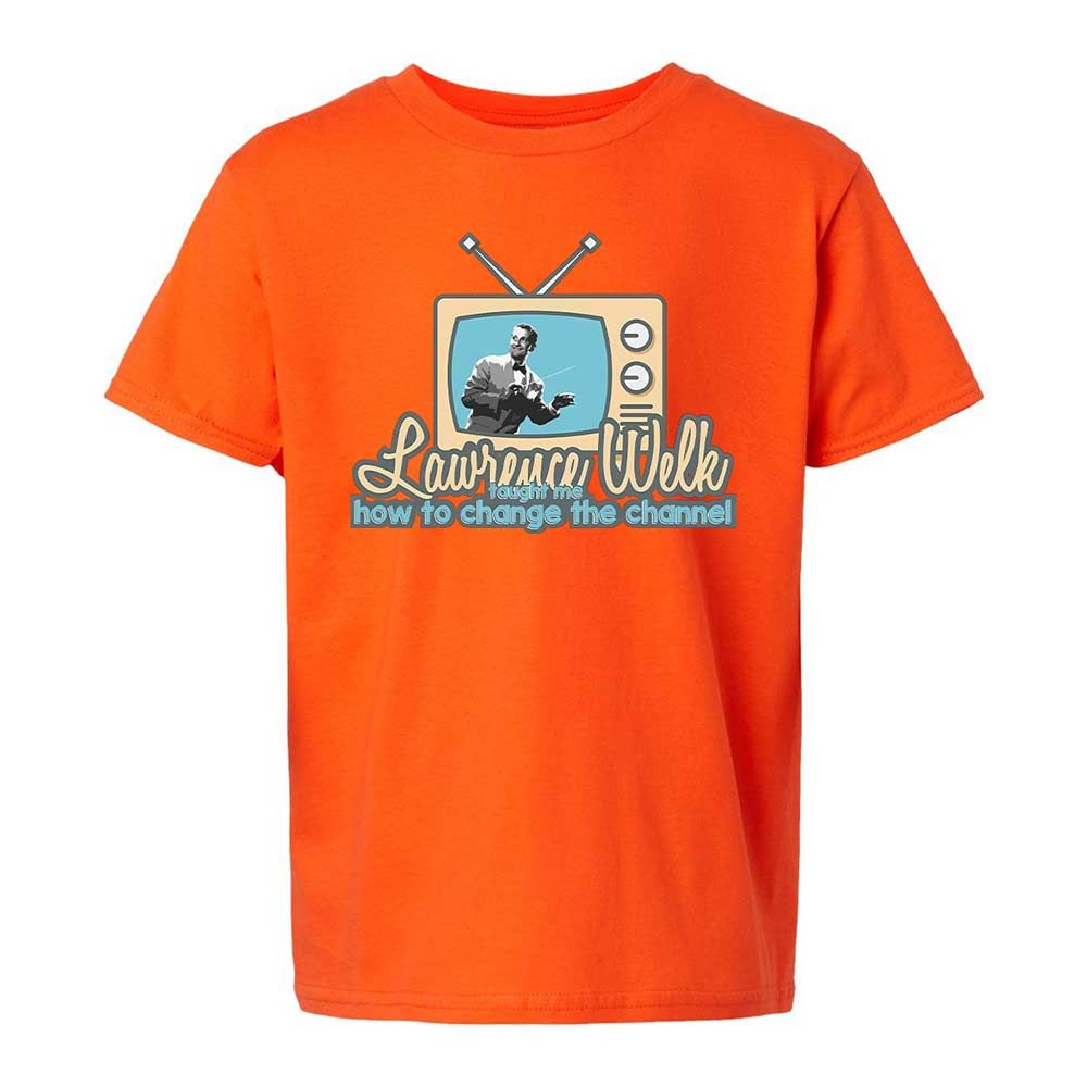 Lawrence Welk Taught Me How to Change the Channel - Orange - 13