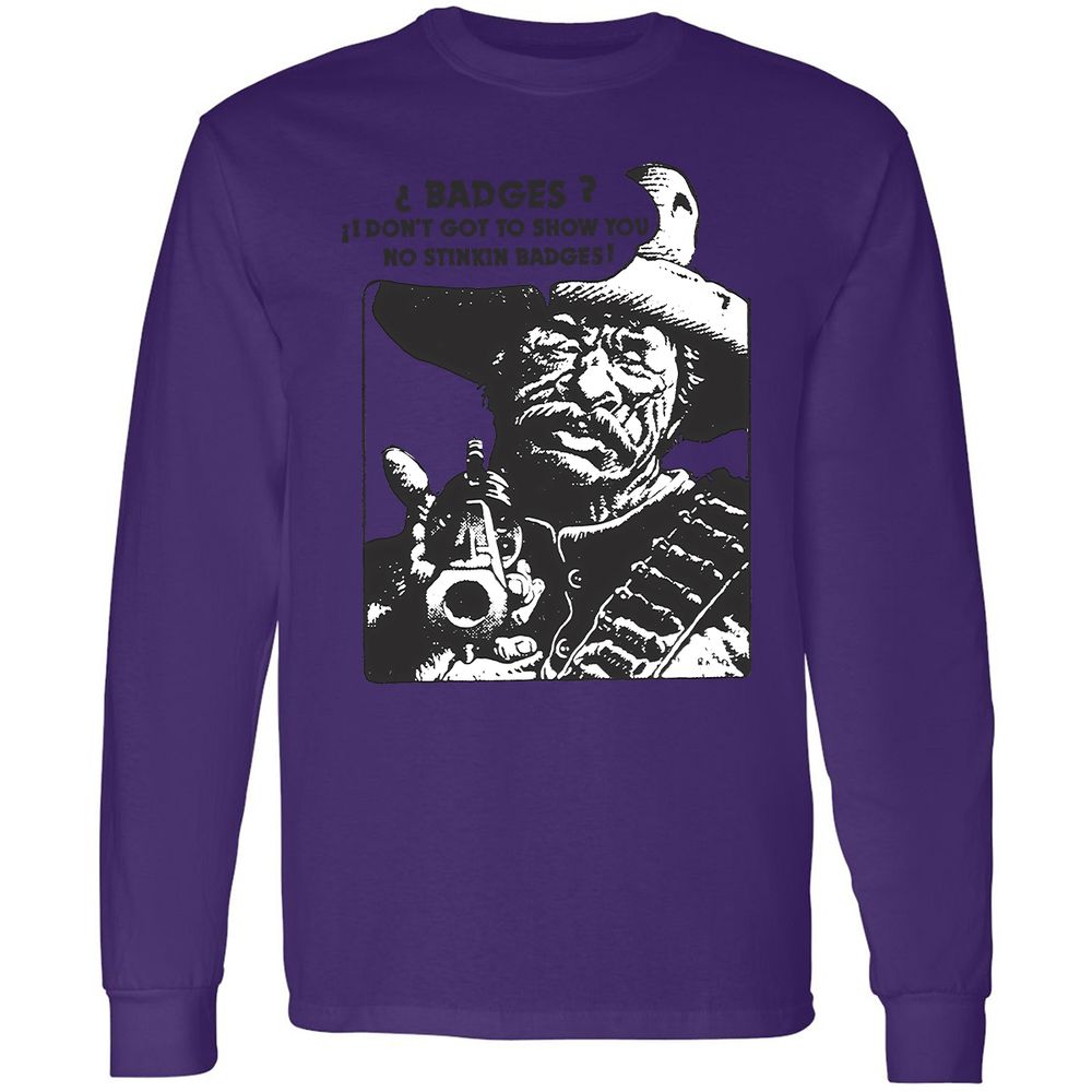 We Don't Need No Stinkin' Badges! - Purple - 13