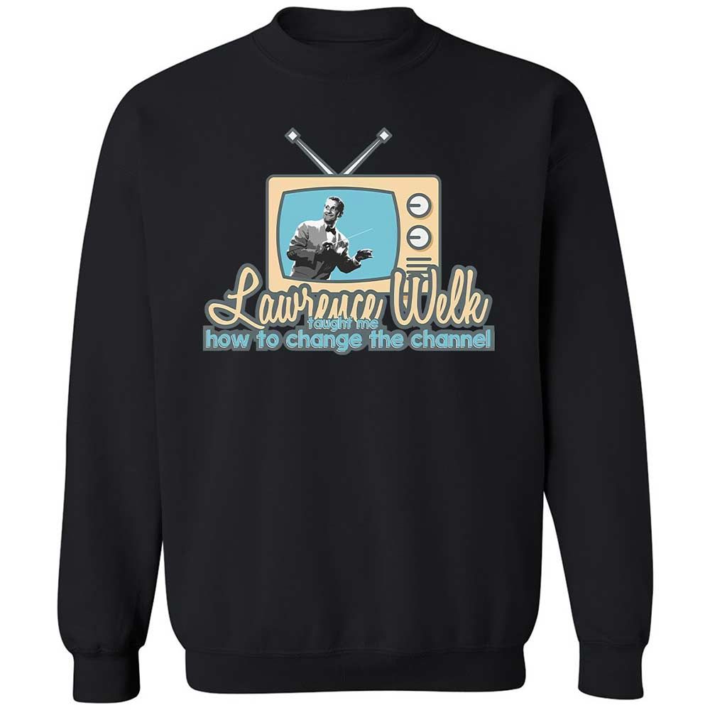 Lawrence Welk Taught Me How to Change the Channel - Black - 14