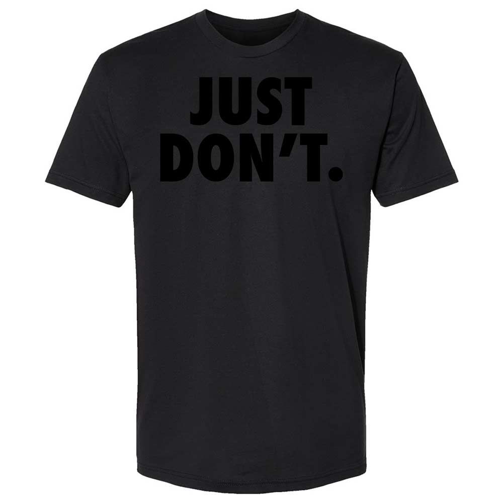 Just Don't. - Black - 14
