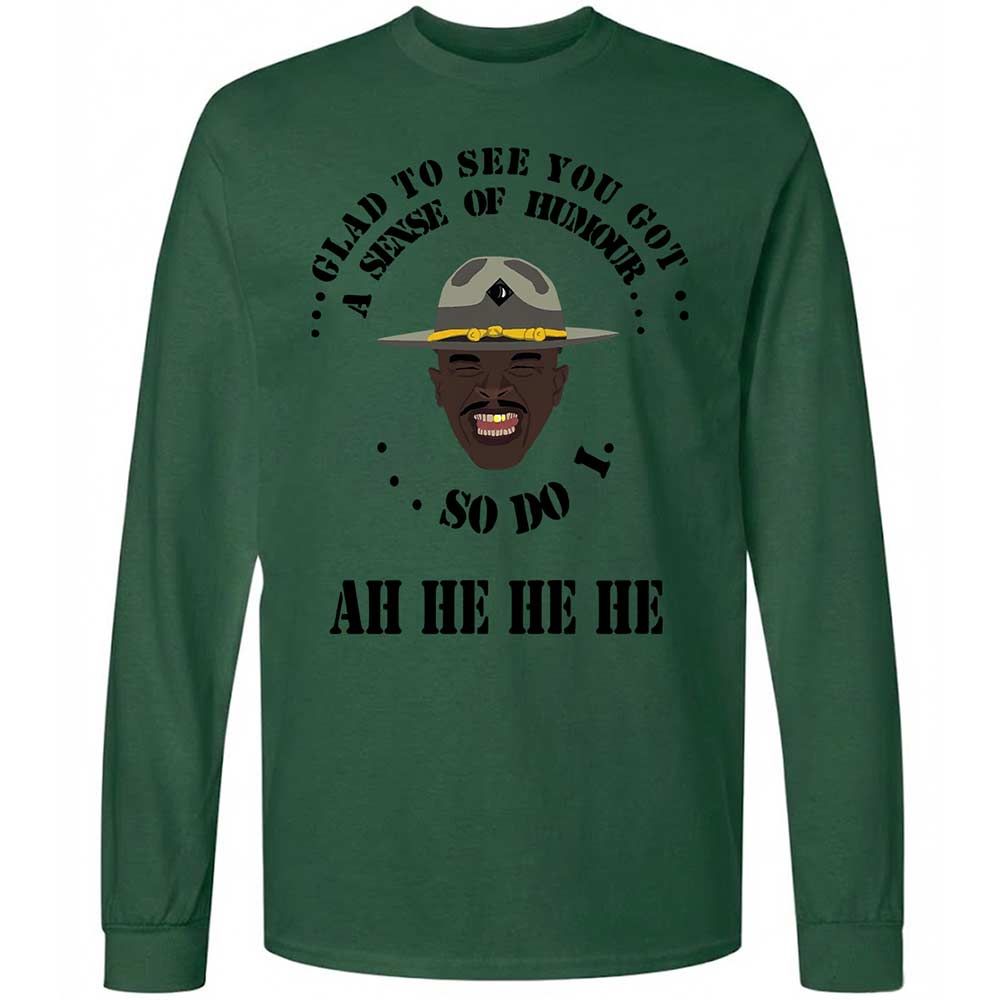 I'm glad to see you got a sense of humor - Forest Green - 14
