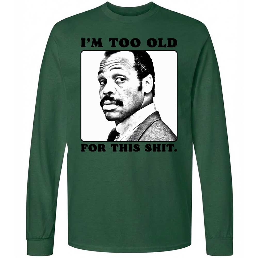 I'm too old for this shit - Forest Green - 14