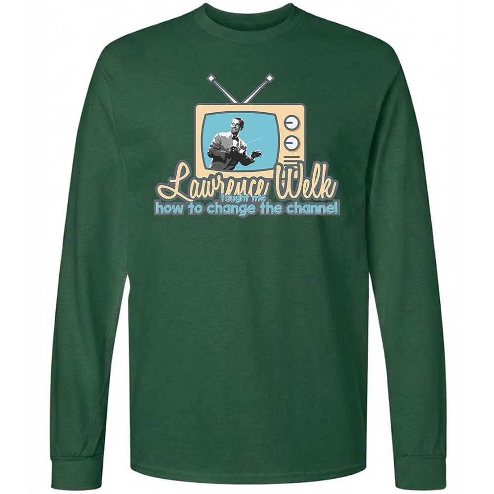 Lawrence Welk Taught Me How to Change the Channel - Forest Green - 14