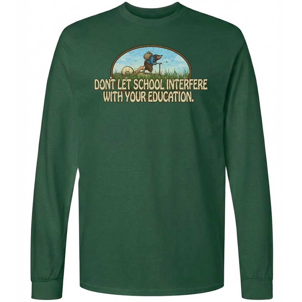 Don't Let School Interfere With Your Education - Forest Green - 14