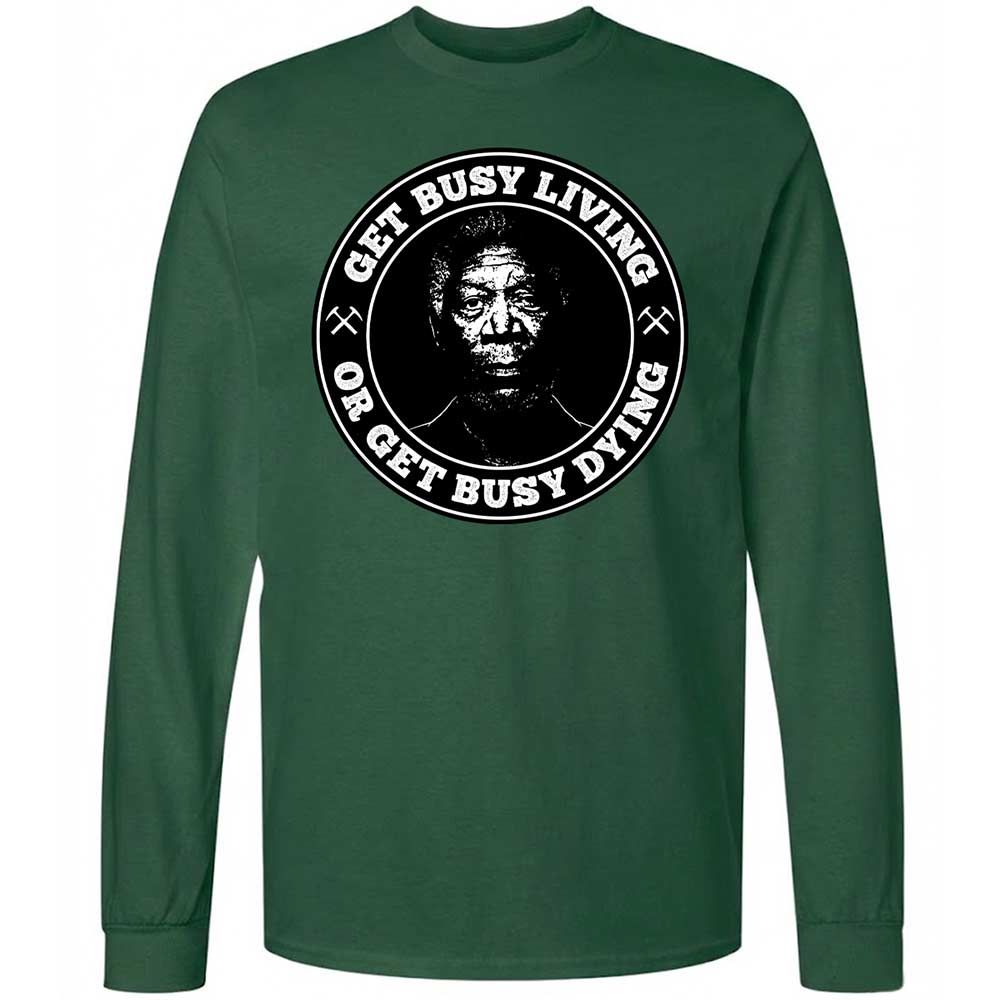 Get Busy Living or Get Busy Dying - Forest Green - 14