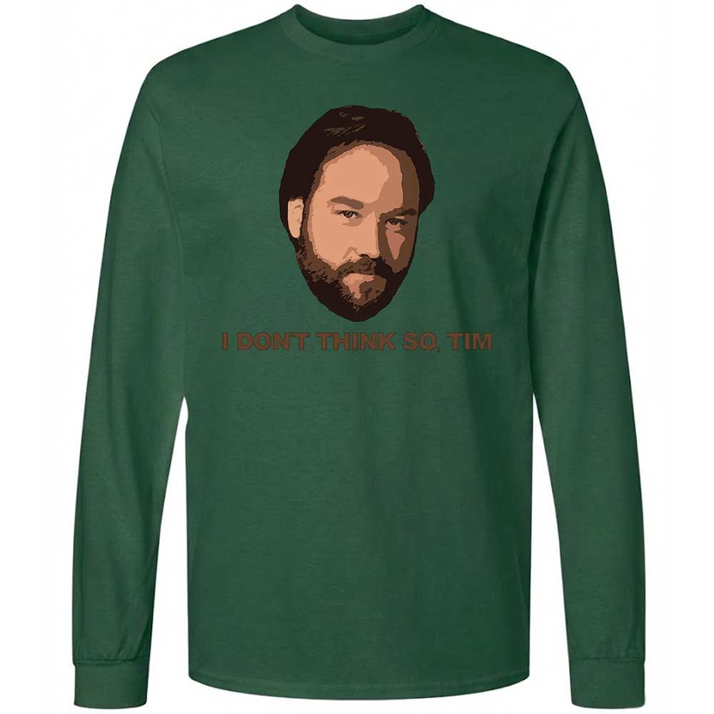 I Don't Think So Tim - Forest Green - 14