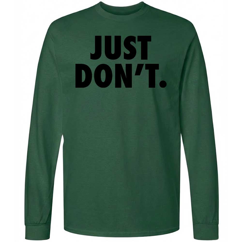 Just Don't. - Forest Green - 14