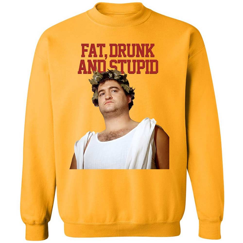 Fat, drunk, and stupid - Gold - 14