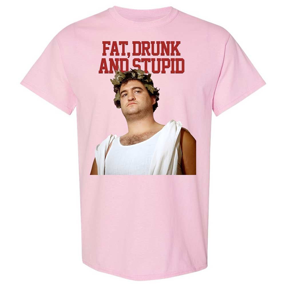 Fat, drunk, and stupid - Light Pink - 14