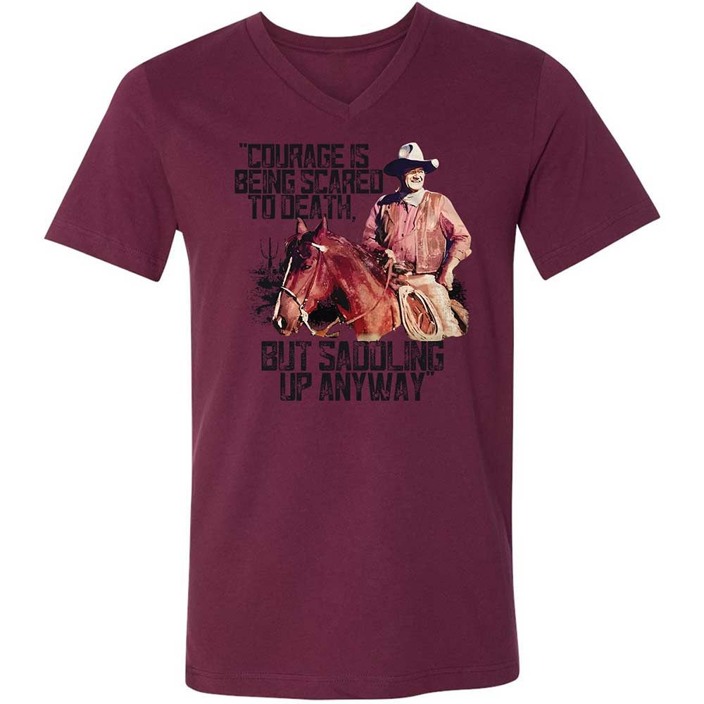 Courage is being scared to death, but saddling up anyway - Maroon - 14