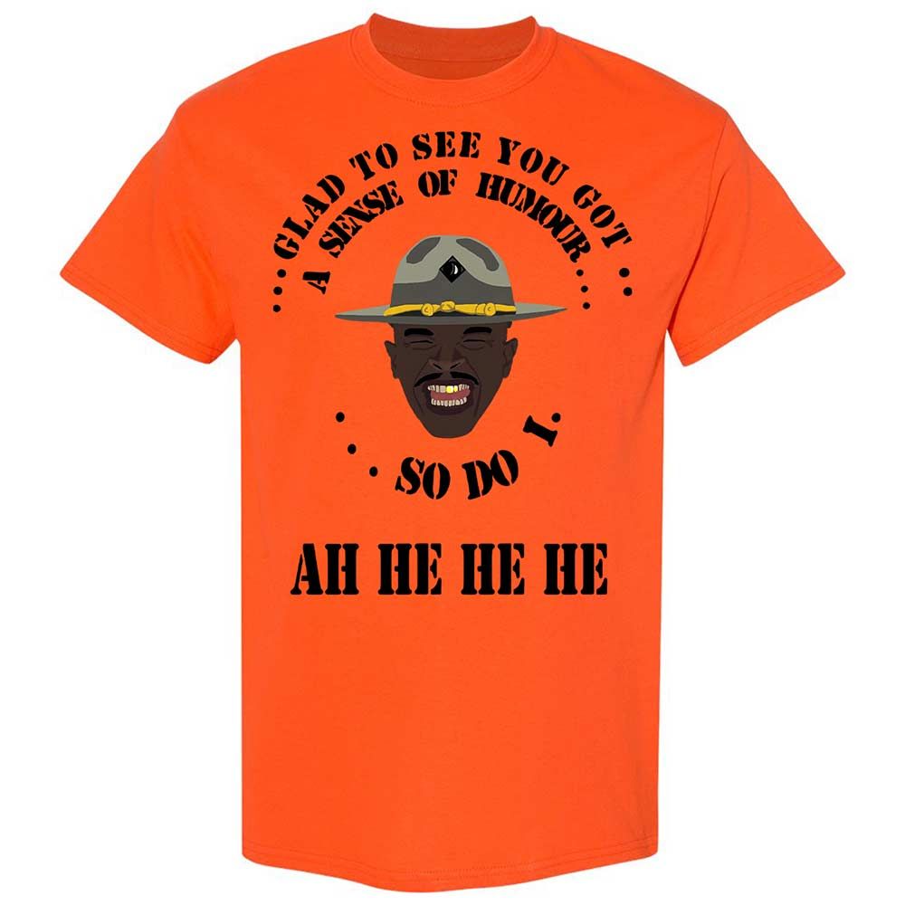 I'm glad to see you got a sense of humor - Orange - 14