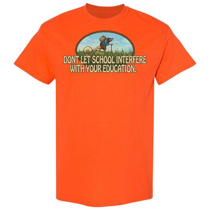 Don't Let School Interfere With Your Education - Orange - 14
