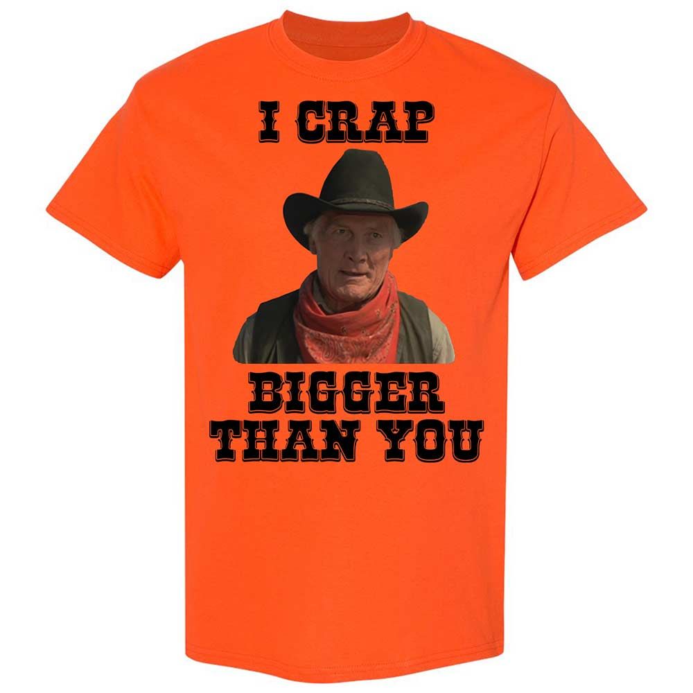 I Crap Bigger Than You - Orange - 14