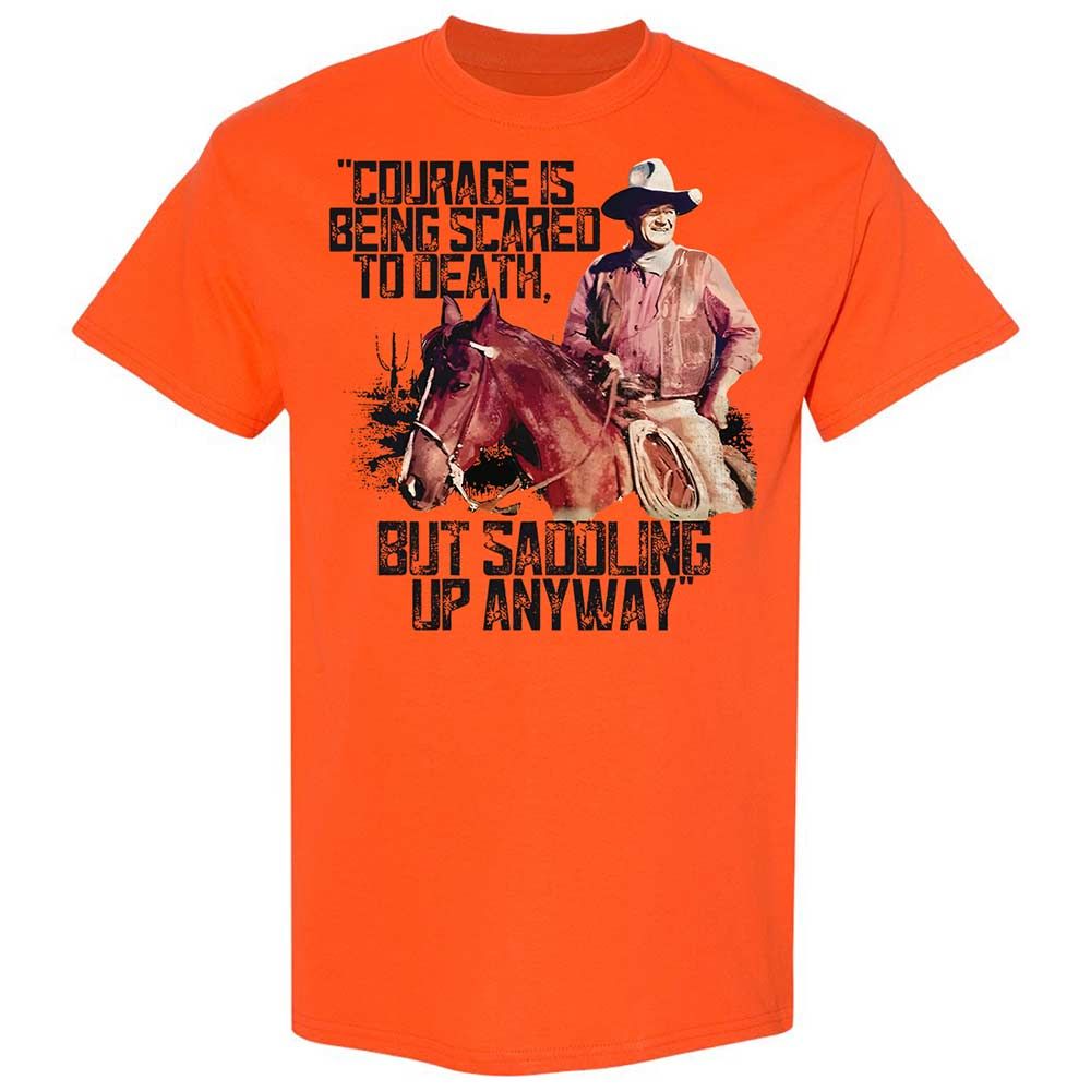 Courage is being scared to death, but saddling up anyway - Orange - 14