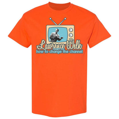 Lawrence Welk Taught Me How to Change the Channel - Orange - 14