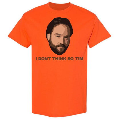 I Don't Think So Tim - Orange - 14