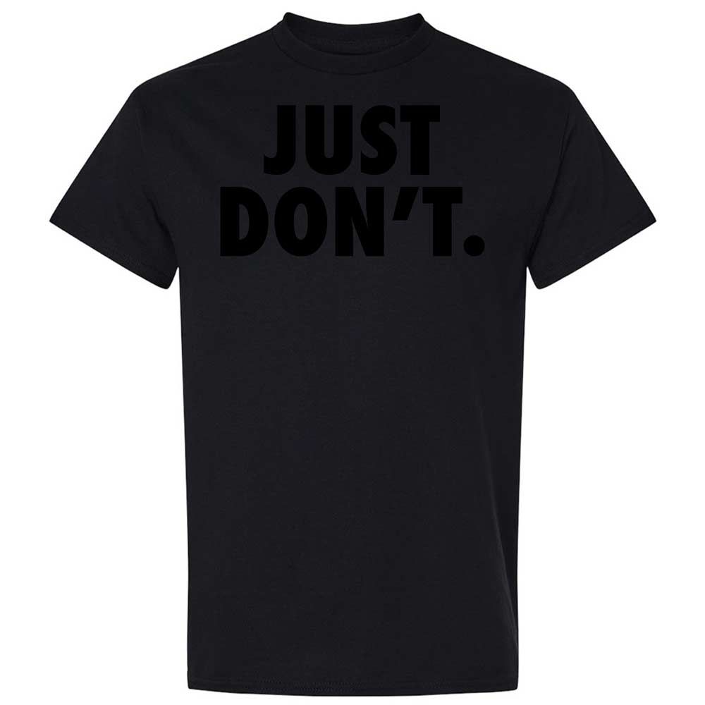 Just Don't. - Black - 15