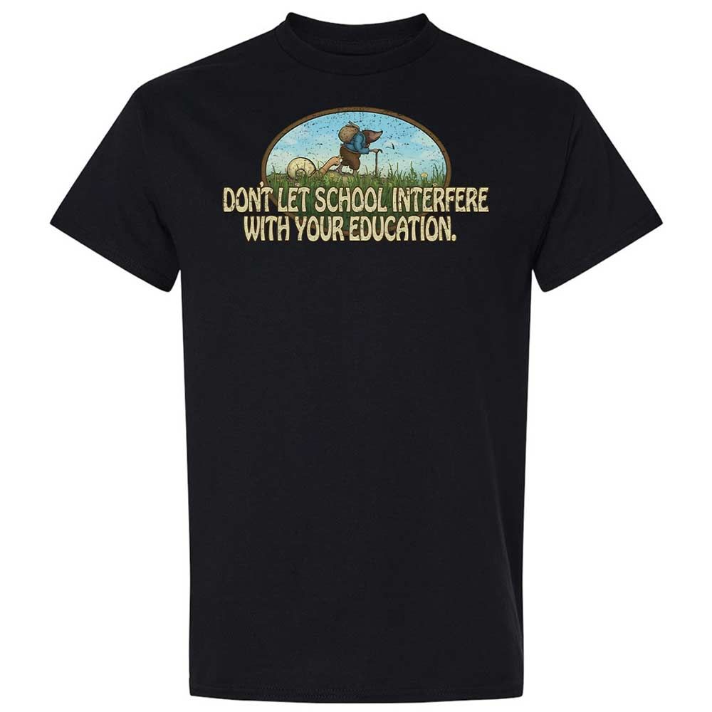 Don't Let School Interfere With Your Education - Black - 15