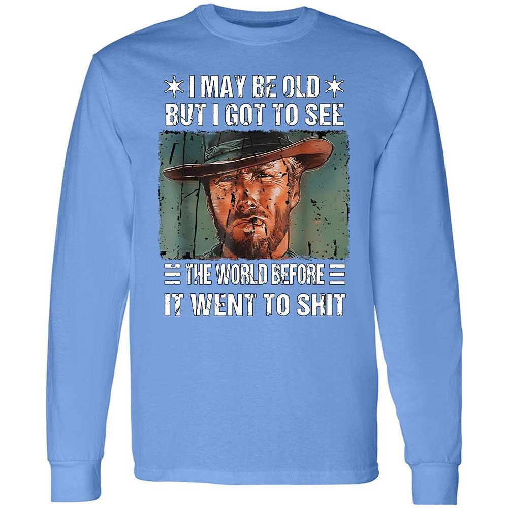 I May Be Old But I Got To See The World Before It Went To Shit - Carolina Blue - 15