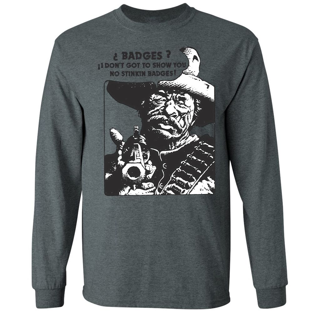We Don't Need No Stinkin' Badges! - Dark Heather - 15