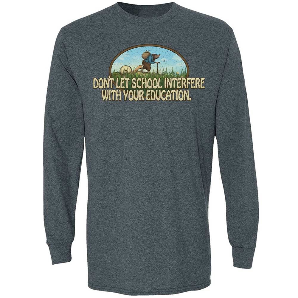 Don't Let School Interfere With Your Education - Dark Heather - 15