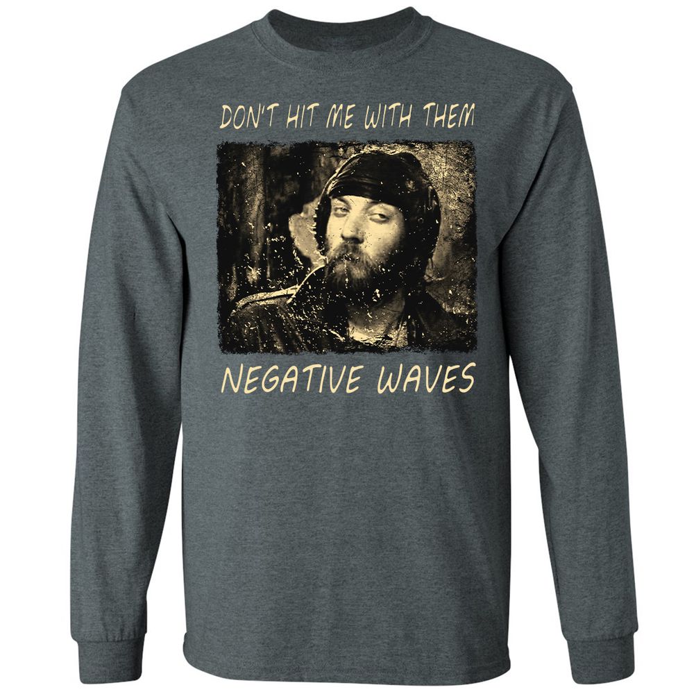 Don't hit me with them negative waves - Dark Heather - 15