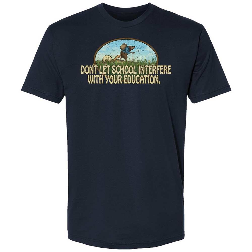 Don't Let School Interfere With Your Education - Midnight Navy - 15