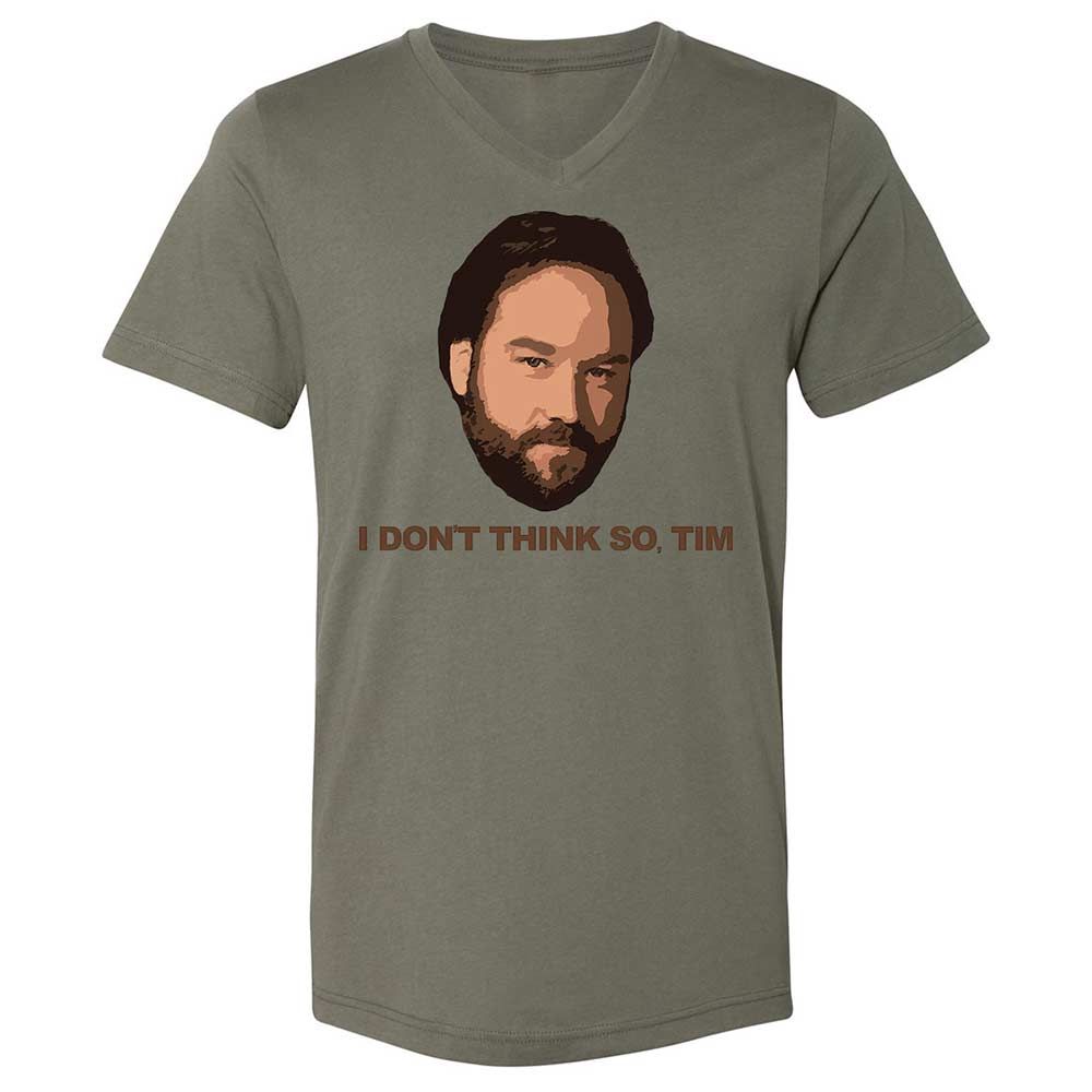 I Don't Think So Tim - Military Green - 15