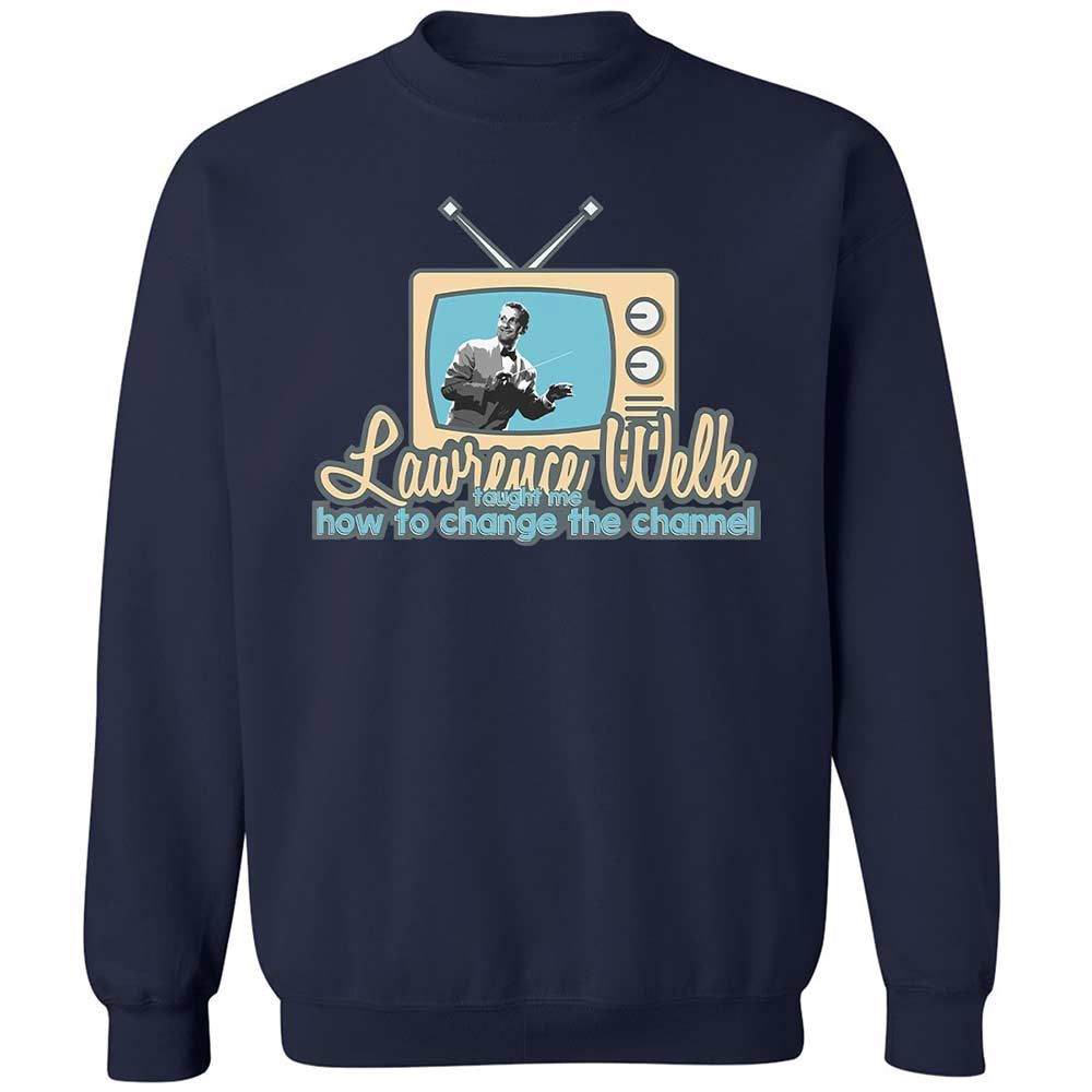 Lawrence Welk Taught Me How to Change the Channel - Navy - 15