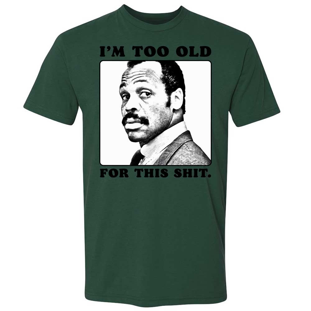 I'm too old for this shit - Forest Green - 16